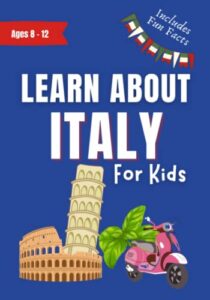 learn about italy for kids: ages 8-12 includes fun facts about history and modern italian culture (learn about the world)