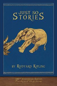 just so stories (100th anniversary edition): illustrated first edition