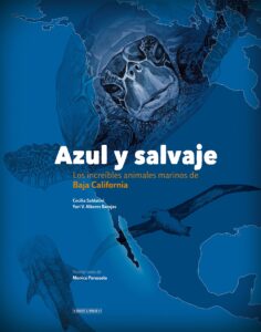 azul y salvaje: los increíbles animales marinos de baja california (spanish edition)