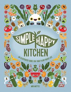 simple happy kitchen: an illustrated guide for your plant-based life