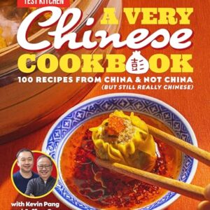 A Very Chinese Cookbook: 100 Recipes from China and Not China (But Still Really Chinese)