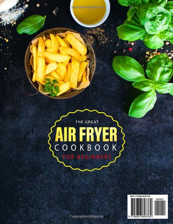 The Great Air Fryer Cookbook for Beginners 2023: 2000 Days of Simple, Budget-Friendly & Easy-Breezy Air Fryer Recipes to Enjoy With Your Family and Friends incl. Tasty Desserts Special