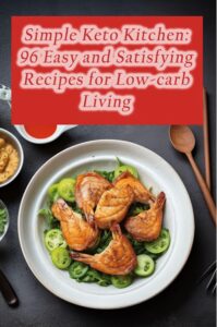 simple keto kitchen: 96 easy and satisfying recipes for low-carb living