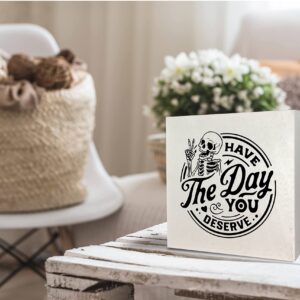 KEUSPI Have the Day You Deserve Skeleton Decor, Goth Decor, Inspirational Saying Wood Block Plaque Box Sign, Skull Motivational Quotes Desk Decor for Home Office Wall Tabletop Shelf 5x5