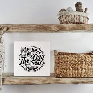 KEUSPI Have the Day You Deserve Skeleton Decor, Goth Decor, Inspirational Saying Wood Block Plaque Box Sign, Skull Motivational Quotes Desk Decor for Home Office Wall Tabletop Shelf 5x5