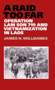 a raid too far: operation lam son 719 and vietnamization in laos (williams-ford texas a&m university military history series book 143)