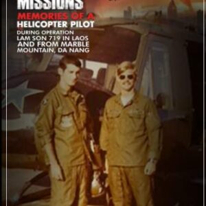 500 Missions: Memories Of A Helicopter Pilot During Lam Son 719 in Laos and from Marble Mountain, Da Nang, Vietnam