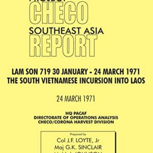 CHECO Southeast Asia study: Lam Son 719, 30 January - 24 March 1971. The South Vietnam Incursion into Laos