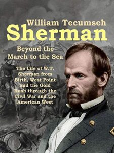 william tecumseh sherman: beyond the march to the sea