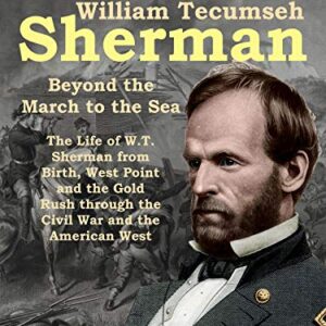 William Tecumseh Sherman: Beyond the March to the Sea