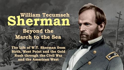 William Tecumseh Sherman: Beyond the March to the Sea