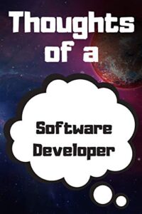 thoughts of a software developer: software developer career school graduation gift journal / notebook / diary / unique greeting card alternative