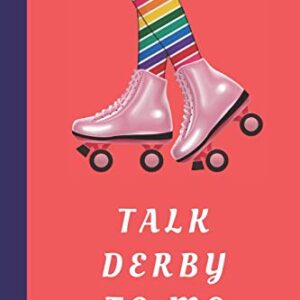 Talk Derby To Me: Blank Lined Notebook Journal: Great Gift For Roller Derby Adult Players, Girls & Women (Roller Derby Notebook)