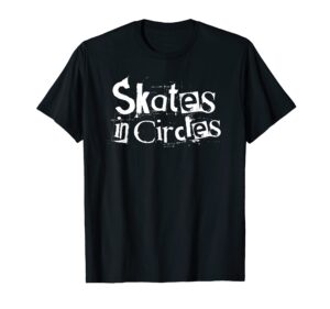 skates in circles - roller derby t-shirt