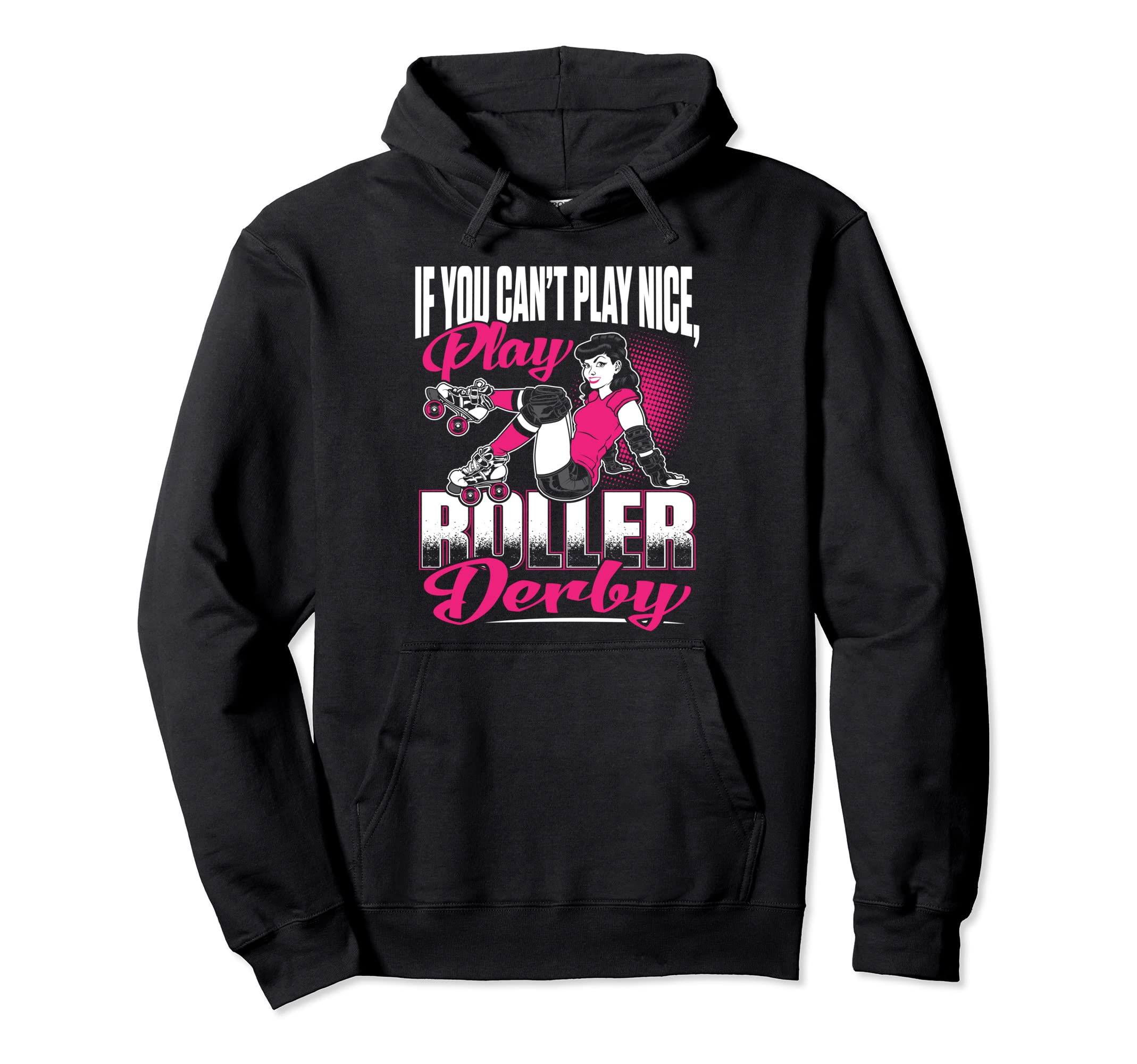 If You Can't Play Nice Play Roller Derby Pullover Hoodie