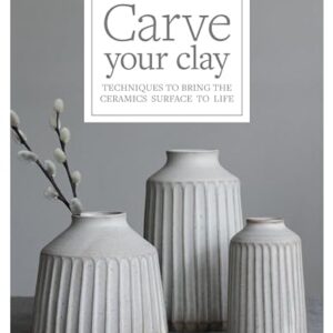 Carve Your Clay: Techniques to Bring the Ceramics Surface to Life