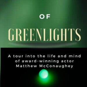 SUMMARY OF GREENLIGHTS: A Tour into the life and mind of a Award-Winning Actor Matthew Mcconaughey