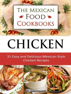 chicken: 31 easy and delicious mexican-style chicken recipes (the mexican food cookbooks book 4)