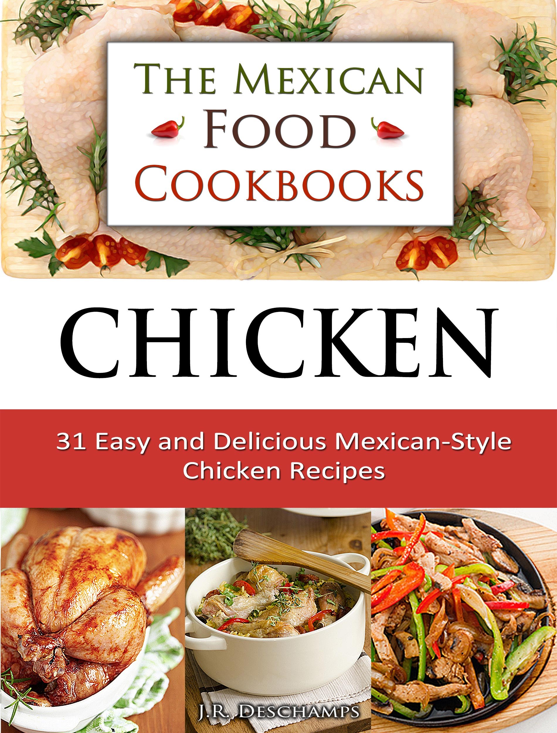 Chicken: 31 Easy and Delicious Mexican-Style Chicken Recipes (The Mexican Food Cookbooks Book 4)