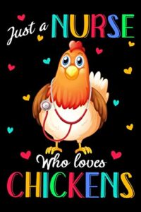 just a nurse who loves chickens: chicken journal notebook, gift for chicken lovers, funny chicken blank lined notebook, gifts for nurse | 6" x 9" 120 ... who loves chickens, chicken journal notebook