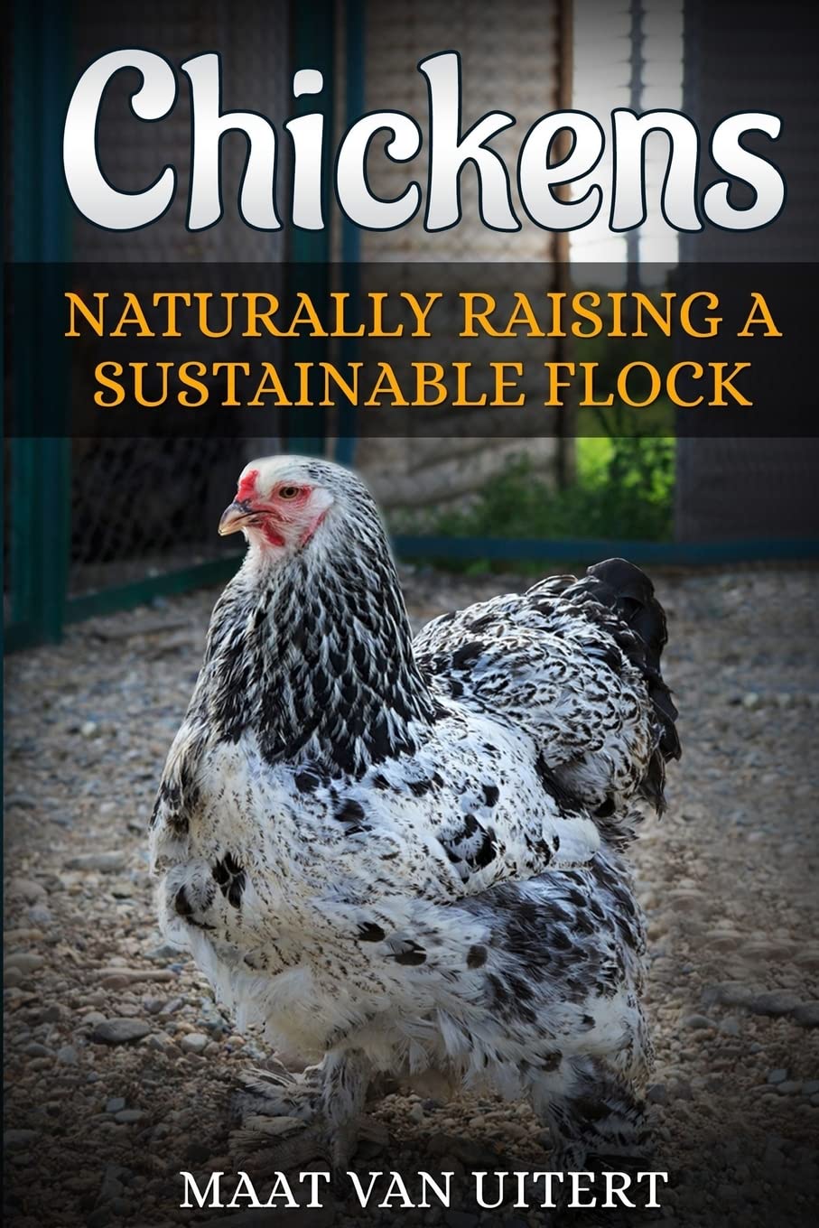 Chickens: Naturally Raising A Sustainable Flock, 2nd Edition