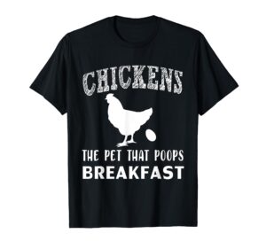 funny chickens the pet that poops breakfast t-shirt