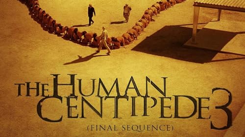 Human Centipede III: Final Sequence