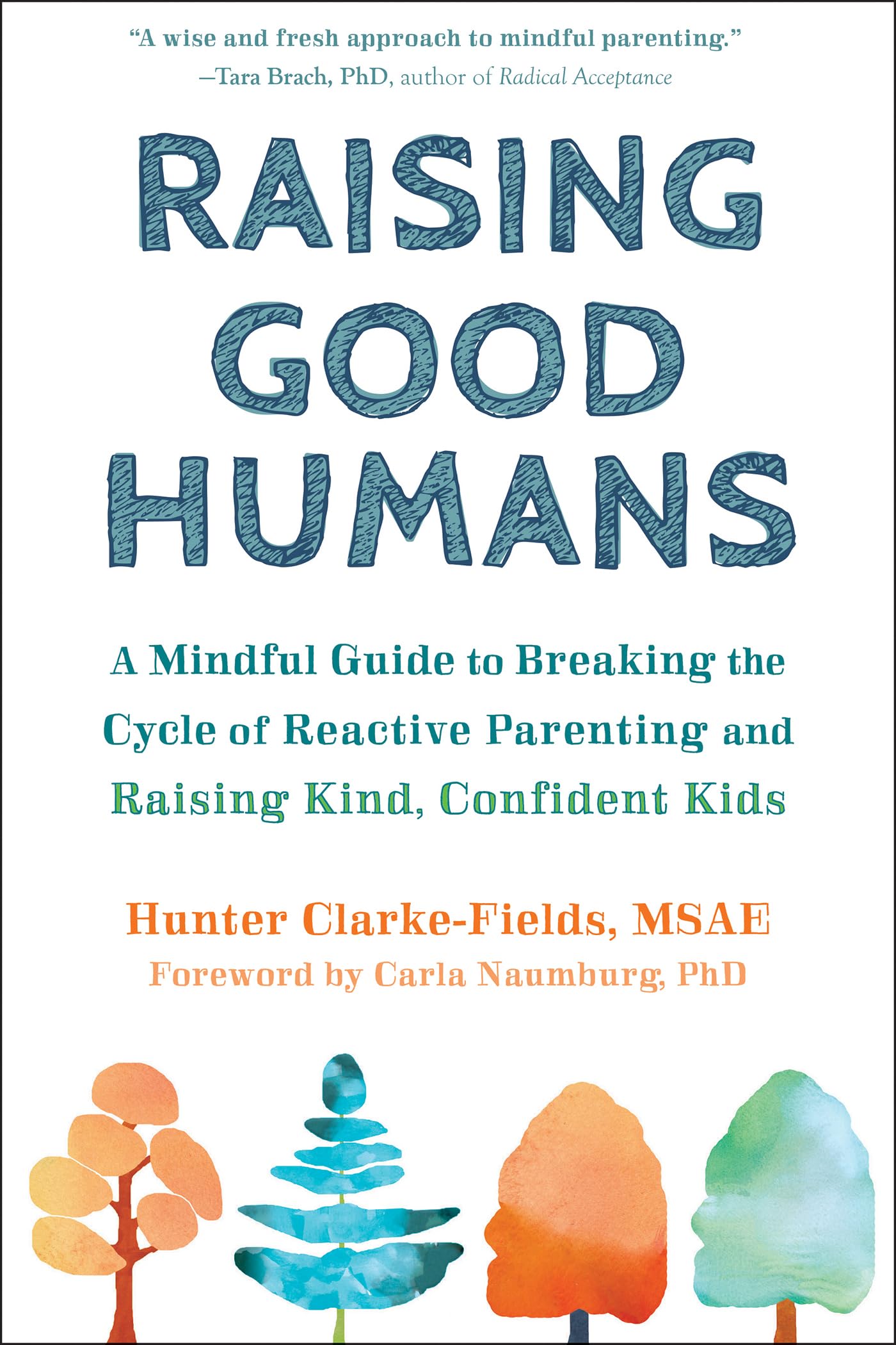 Raising Good Humans: A Mindful Guide to Breaking the Cycle of Reactive Parenting and Raising Kind, Confident Kids