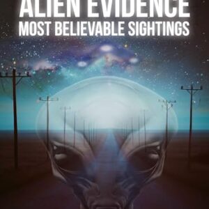 Alien Evidence: Most Believable Sightings