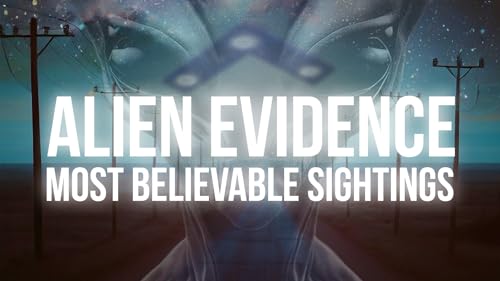 Alien Evidence: Most Believable Sightings