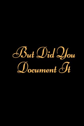 But Did You Document It: Human Resources Gifts,Funny and Appreciation Gift for Funny HR Notebook, Coworker Gifts, Funny HR Professional Gifts for Men Women,Valentine,Anniversary,pages:120,size:6x9