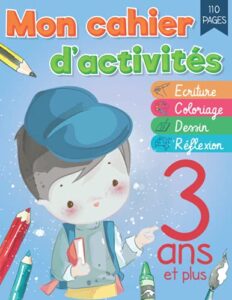 mon cahier d'activités 3 ans: apprendre a écrire , dessiner, colorier et a raisonner avec ( labyrinthe enfant, coloriage par numero, points a relier, ... a la maison ! (grand format) (french edition)