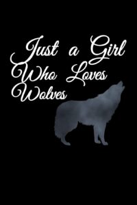 just a girl who loves wolves: a journal, notepad, or diary to write down your thoughts. - 120 page - 6x9 - college ruled journal - writing book, personal writing space, doodle, note, sketchpad