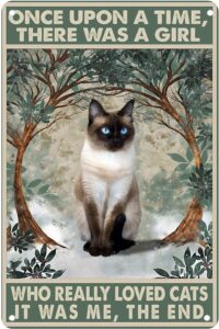 qkiods siamese cat there was a girl who really loved cats it was me the end retro metal tin sign vintage aluminum sign for home decor room metal decor 8x12 inch