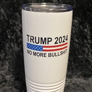 Maverick Advantage Trump 2024 No More Bullshit 20oz - Insulated Tumbler - MAGA - Make Liberals Cry Again - White