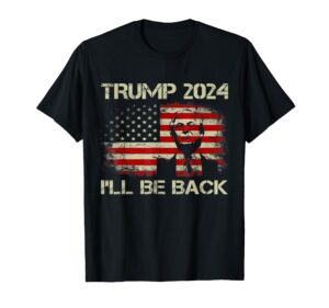 donald trump 2024 i'll be back american flag vintage gifts t-shirt