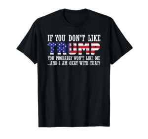 if you don't like trump then you won't like me t-shirt