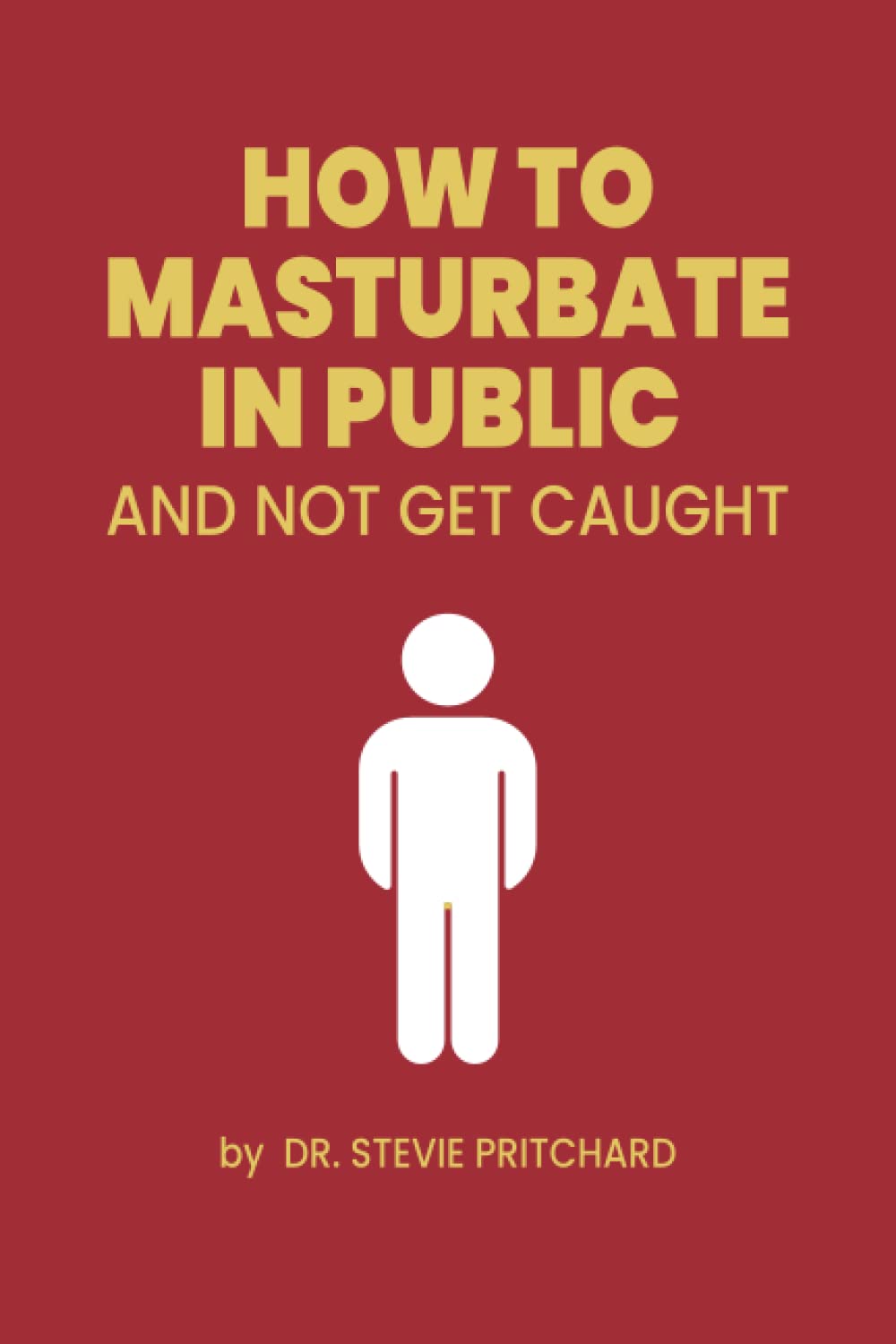 How To Masturbate In Public: Funny Inappropriate Novelty Notebook Disguised As A Real Paperback | Adult Naughty Joke Prank Gag Gift for Him or Her, Men or Women.