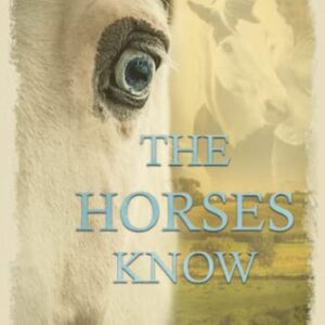 The Horses Know (The Horses Know Trilogy)