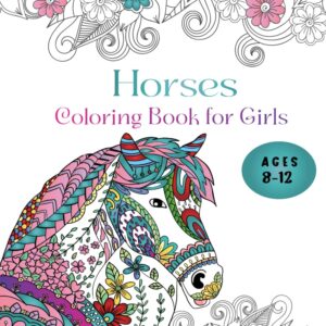 Horses Coloring Book for girls Ages 8-12: Relaxing coloring book for girls ages 8-12,An ideal gift for horse lovers