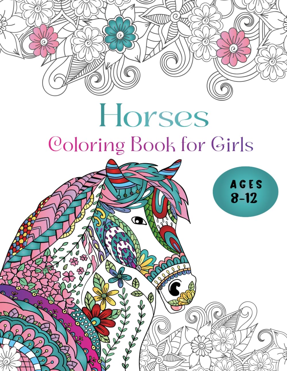 Horses Coloring Book for girls Ages 8-12: Relaxing coloring book for girls ages 8-12,An ideal gift for horse lovers