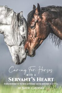 caring for horses with a servant's heart: a daily devotional for the horse professional & the horse lover in all of us