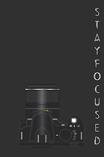 Stay Focused: Photographer Notebook (Journal), Photographer Gifts for Women, Men, Photography Gifts (6” X 9”)