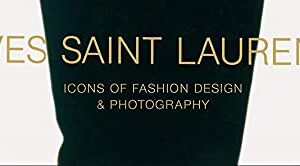 Yves Saint Laurent: Icons of Fashion Design & Photography