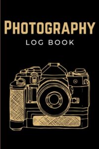 photography log book: photographers journal notebook | photo sessions logbook | photography record book to keep track of camera settings for photoshoots | unique gifts for photographers