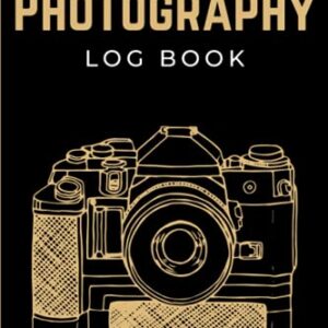 Photography Log Book: Photographers Journal Notebook | Photo Sessions Logbook | Photography Record Book to Keep Track of Camera Settings for Photoshoots | Unique Gifts for Photographers