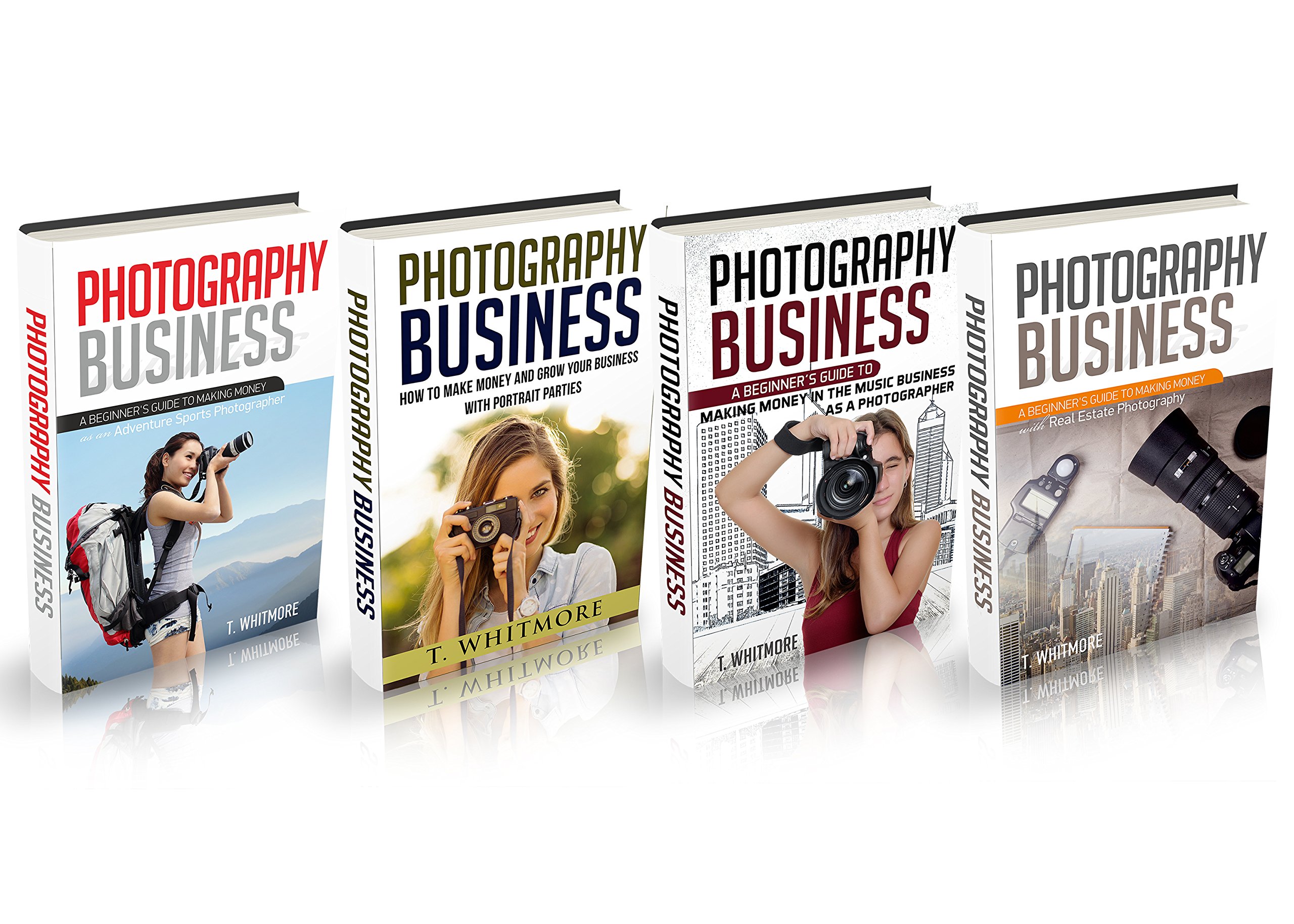 Photography Business: 4 Manuscripts - Adventure Sports Photography, Portrait Parties, Music Business Photography, Real Estate Photography