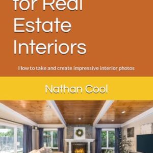 Photography for Real Estate Interiors: How to take and create impressive interior photos (Real Estate Photography)