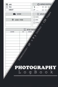 photography log book: photographer journal, photo and photography log book, photography record log notebook, professional camera notes, size 6"x9", 120 pages