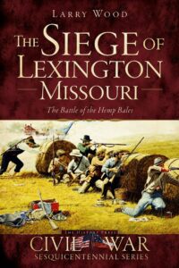 the siege of lexington, missouri: the battle of the hemp bales (civil war sesquicentennial series)